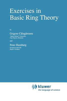 Exercises in Basic Ring Theory - Calugareanu, Grigore, and Hamburg, P.