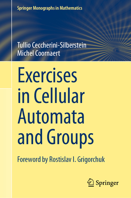 Exercises in Cellular Automata and Groups - Ceccherini-Silberstein, Tullio, and Coornaert, Michel, and Grigorchuk, Rostislav I (Foreword by)