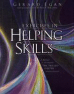 Exercises in Helping Skills for Egan S the Skilled Helper: A Problem Management and Opportunity Development Approach to Helping, 8th