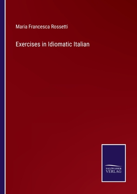 Exercises in Idiomatic Italian - Rossetti, Maria Francesca