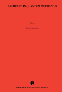 Exercises in Quantum Mechanics: A Collection of Illustrative Problems and Their Solutions