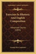 Exercises in Rhetoric and English Composition: Advanced Course (1893)