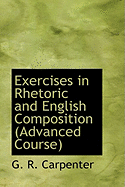 Exercises in Rhetoric and English Composition (Advanced Course)