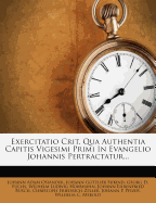 Exercitatio Crit. Qua Authentia Capitis Vigesimi Primi in Evangelio Johannis Pertractatur