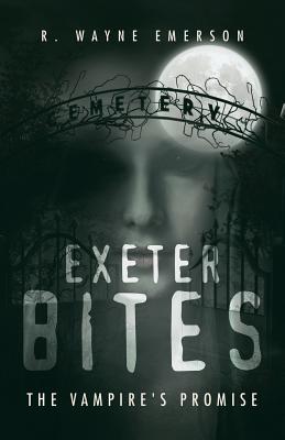 Exeter Bites: The Vampire's Promise - Emerson, R Wayne