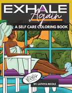 Exhale Again: A Self Care Coloring Book with Affirmations Celebrating Black and Brown Women Volume 2