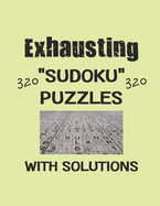 Exhausting 320 Sudoku Puzzles with solutions: Have a blast with Sudoku puzzles