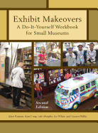 Exhibit Makeovers: A Do-It-Yourself Workbook for Small Museums