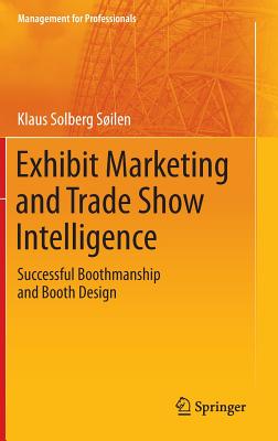 Exhibit Marketing and Trade Show Intelligence: Successful Boothmanship and Booth Design - Solberg Silen, Klaus