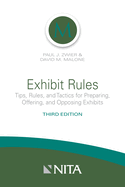 Exhibit Rules: Tips, Rules, and Tactics for Preparing, Offering and Opposing Exhibits