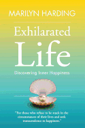 Exhilarated Life: Discovering Inner Happiness