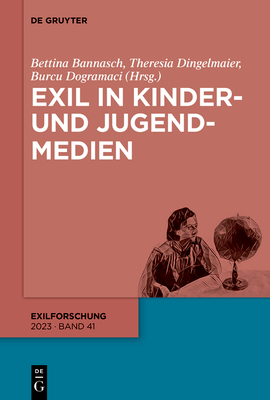 Exil in Kinder- Und Jugendmedien - Bannasch, Bettina, and Dingelmaier, Theresia, and Dogramaci, Burcu