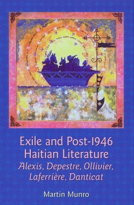 Exile and Post-1946 Haitian Literature: Alexis, Depestre, Ollivier, Laferrire, Danticat - Munro, Martin
