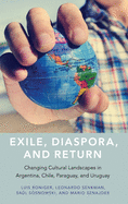 Exile, Diaspora, and Return: Changing Cultural Landscapes in Argentina, Chile, Paraguay, and Uruguay