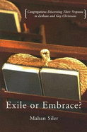 Exile or Embrace?: Congregations Discerning Their Response to Gay and Lesbian Christians