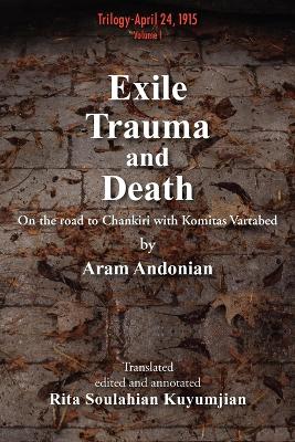 Exile, Trauma and Death: On the Road to Chankiri with Komitas Vartabed - Andonian, Aram, and Soulahian-Kuyumjian, Rita (Translated by)