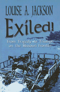 Exiled!: From Tragedy to Triumph on the Missouri Frontier