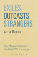 Exiles, Outcasts, Strangers: Icons of Marginalization in Post World War II Narrative