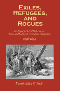 Exiles, Refugees and Rogues: The Quest for Civl Order in the Towns and Colony of Providence Plantations 1636-1654 - O'Toole, Dennis Allen