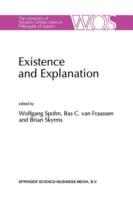 Existence and Explanation: Essays Presented in Honor of Karel Lambert - Spohn, W (Editor), and Van Fraassen, B C (Editor), and Skyrms, B (Editor)