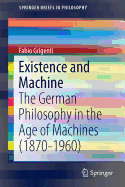 Existence and Machine: The German Philosophy in the Age of Machines (1870-1960)