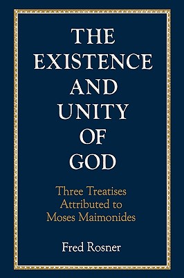 Existence and Unity of God: Three Treatises Attributed to Moses Maimonides - Rosner, Fred, MD, Macp