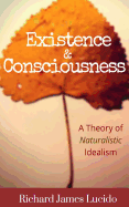 Existence & Consciousness: A Theory of Naturalistic Idealism