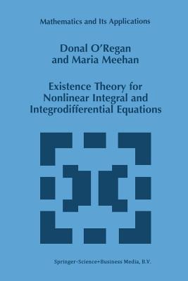 Existence Theory for Nonlinear Integral and Integrodifferential Equations - O'Regan, Donal, and Meehan, Maria