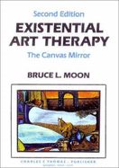 Existential Art Therapy: The Canvas Mirror - Moon, Bruce L
