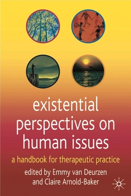 Existential Perspectives on Human Issues: A Handbook for Therapeutic Practice - Van Deurzen, Emmy (Editor), and Arnold-Baker, Claire (Editor)