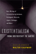 Existentialism from Dostoevsky to Sartre: Basic Writings of Existentialism by Kaufmann, Kierkegaard, Nietzsche, Jaspers, Heidegger, and Others