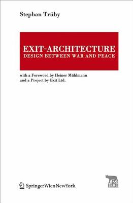 Exit-Architecture: Design Between War and Peace - Truby, Stephan, and Payne, Robert (Translated by), and Muhlmann, Heiner (Foreword by)