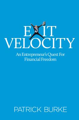 Exit Velocity: An Entrepreneur's Quest for Financial Freedom - Burke, Patrick