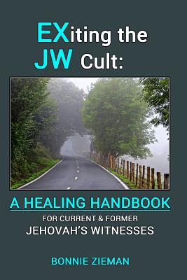 EXiting the JW Cult: A Healing Handbook: For Current & Former Jehovah's Witnesses - Zieman, Bonnie