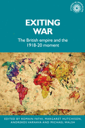 Exiting War: The British Empire and the 1918-20 Moment