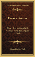 Exmoor Streams: Notes and Jottings with Practical Hints for Anglers (1903)
