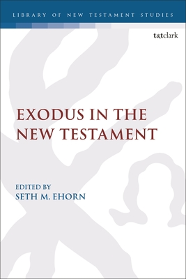 Exodus in the New Testament - Ehorn, Seth M (Editor), and Keith, Chris (Editor)