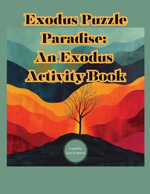 Exodus Puzzle Paradise: The Book of Exodus Activity Book - Brown, Gary Roger, and Brown, India Ameara (Contributions by)