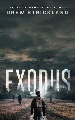 Exodus: Soulless Wanderers Book 3 (A Post-Apocalyptic Zombie Thriller) - Strickland, Drew