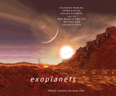 Exoplanets: Diamond Worlds, Super Earths, Pulsar Planets, and the New Search for Life Beyond Our Solar System - Summers, Michael, and Trefil, James, and Bennett, Jon (Narrator)