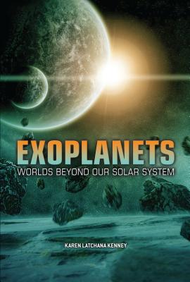 Exoplanets: Worlds Beyond Our Solar System - Kenney, Karen