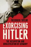 Exorcising Hitler: The Occupation and Denazification of Germany