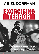 Exorcising Terror: The Incredible Unending Trial of General Augusto Pinochet - Dorfman, Ariel