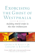 Exorcising the Ghost of Westphalia: Building World Order in the New Millennium