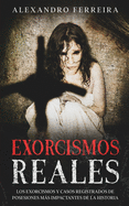 Exorcismos Reales: Los Exorcismos y Casos Registrados de Posesiones ms Impactantes de la Historia