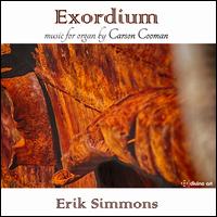 Exordium: Music for organ by Carson Cooman - Erik Simmons (organ)