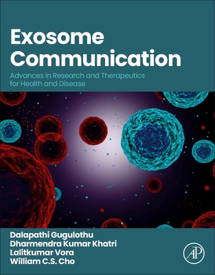 Exosome Communication: Advances in Research and Therapeutics for Health and Disease - Gugulothu, Dalapathi, PhD, and Khatri, Dharmendra Kumar, PhD, and Vora, Lalitkumar K, PhD