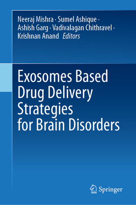 Exosomes Based Drug Delivery Strategies for Brain Disorders - Mishra, Neeraj (Editor), and Ashique, Sumel (Editor), and Garg, Ashish (Editor)