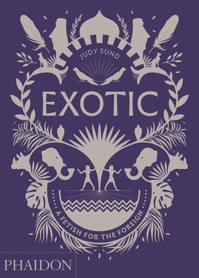 Exotic: A Fetish for the Foreign - Sund, Judy