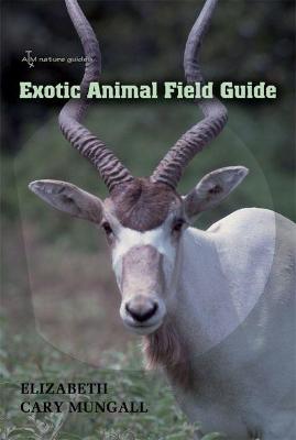 Exotic Animal Field Guide: Nonnative Hoofed Mammals in the United States - Mungall, Elizabeth Cary, Dr., and Sugg, Ike C (Foreword by)